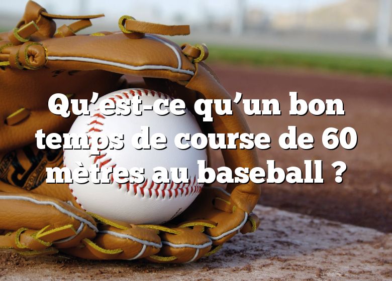 Qu’est-ce qu’un bon temps de course de 60 mètres au baseball ?